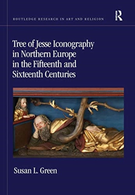 Book cover of: Tree of Jesse Iconography in Northern Europe in the Fifteenth and Sixteenth Centuries. By: Susan L. Green