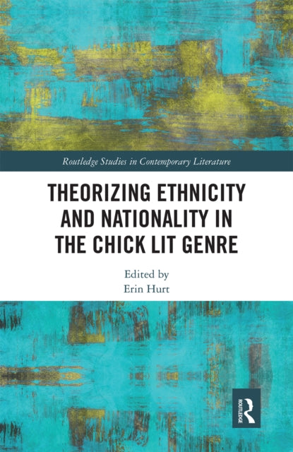 Book cover of: Theorizing Ethnicity and Nationality in the Chick Lit Genre. By: Erin Hurt