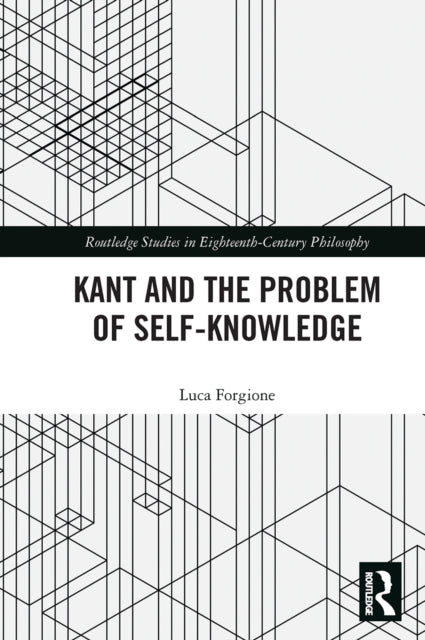 Book cover of: Kant and the Problem of Self-Knowledge. By: Luca Forgione
