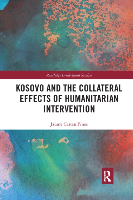 Book cover of: Kosovo and the Collateral Effects of Humanitarian Intervention. By: Jaume Castan Pinos