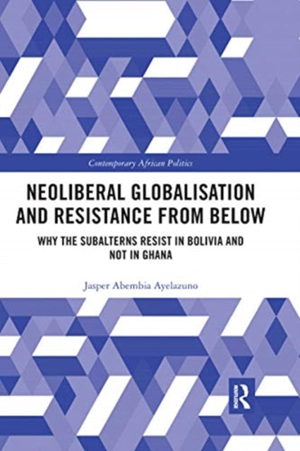 Book cover of: Neoliberal Globalisation and Resistance from Below. By: Jasper Ayelazuno