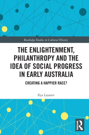 The Enlightenment, Philanthropy and the Idea of Social Progress in Early Australia