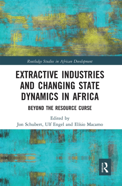 Book cover of: Extractive Industries and Changing State Dynamics in Africa. By: Jon Schubert