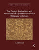 Book cover of: Design, Production and Reception of Eighteenth-Century Wallpaper in Britain. By: Clare Taylor