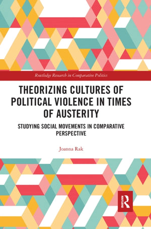 Theorizing Cultures of Political Violence in Times of Austerity