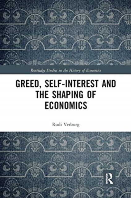 Book cover of: Greed, Self-Interest and the Shaping of Economics. By: Rudi Verburg