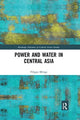 Book cover of: Power and Water in Central Asia. By: Filippo Menga