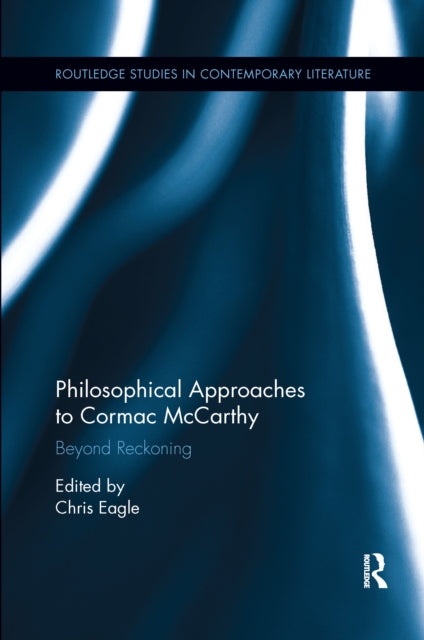 Book cover of: Philosophical Approaches to Cormac McCarthy. By: Christopher Eagle
