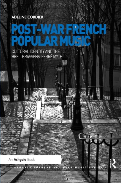 Book cover of: Post-War French Popular Music: Cultural Identity and the Brel-Brassens-Ferre Myth. By: Adeline Cordier