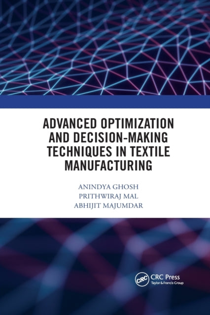 Book cover of: Advanced Optimization and Decision-Making Techniques in Textile Manufacturing. By: Anindya Ghosh