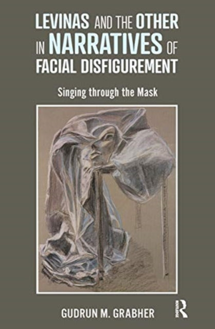 Book cover of: Levinas and the Other in Narratives of Facial Disfigurement. By: Gudrun Grabher
