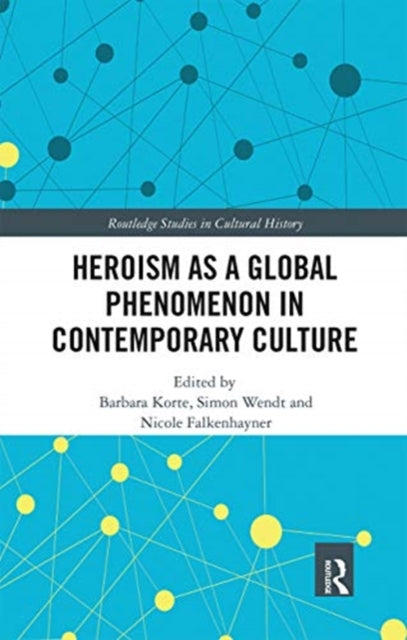 Book cover of: Heroism as a Global Phenomenon in Contemporary Culture. By: Barbara Korte
