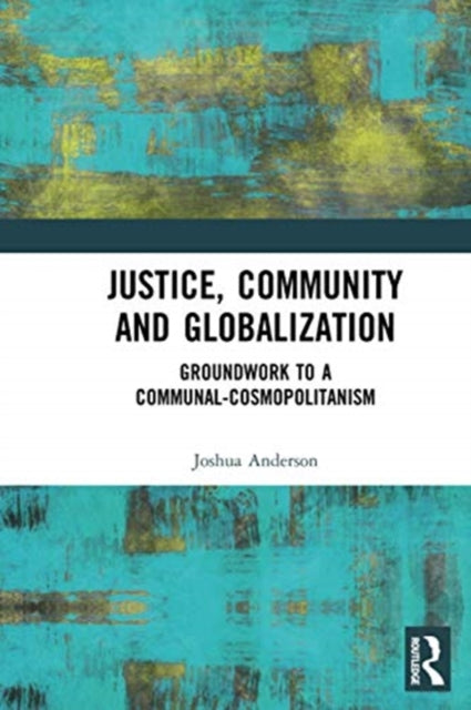 Book cover of: Justice, Community and Globalization. By: Joshua Anderson