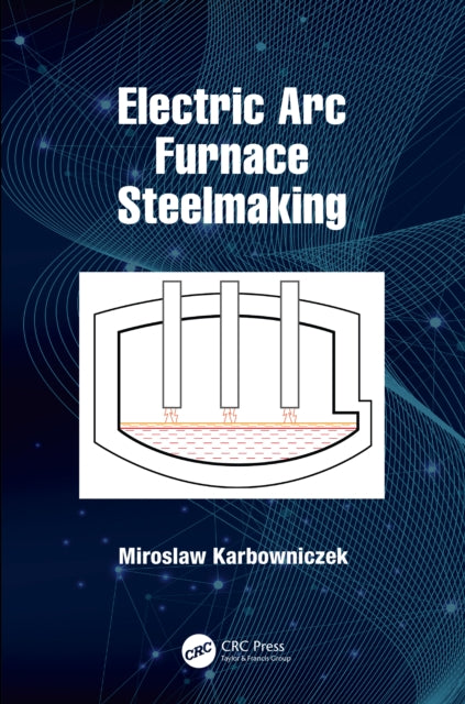 Book cover of: Electric Arc Furnace Steelmaking. By: Mirosaw Karbowniczek