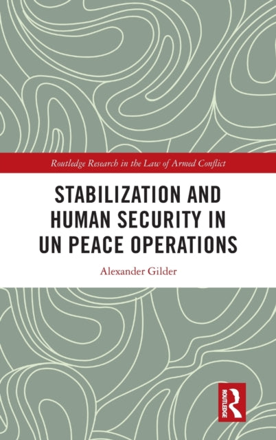 Book cover of: Stabilization and Human Security in UN Peace Operations. By: Alexander Gilder