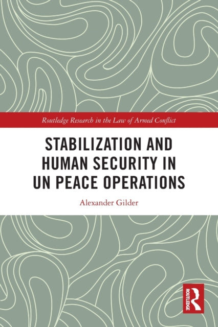 Book cover of: Stabilization and Human Security in UN Peace Operations. By: Alexander Gilder