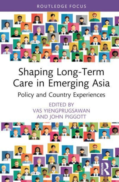 Book cover of: Shaping Long-Term Care in Emerging Asia. By: Vasoontara Sbirakos Yiengprugsawan