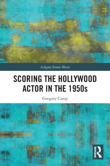 Book cover of: Scoring the Hollywood Actor in the 1950s