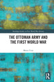 Book cover of: Ottoman Army and the First World War. By: Mesut Uyar