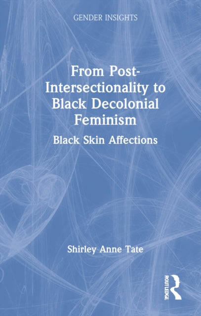 Book cover of: From Post-Intersectionality to Black Decolonial Feminism. By: Shirley Anne Tate