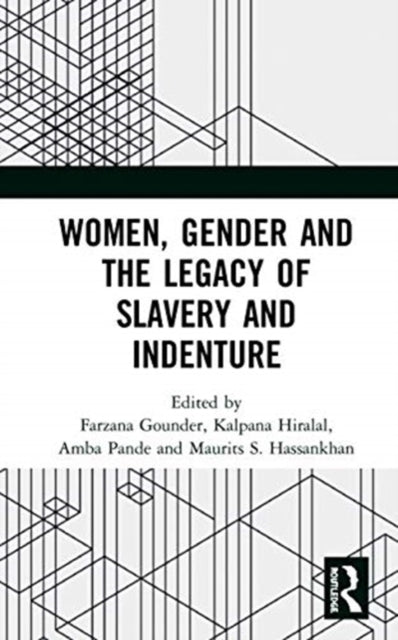 Book cover of: Women, Gender and the Legacy of Slavery and Indenture. By: Farzana Gounder