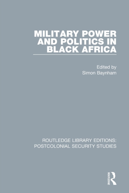 Book cover of: Military Power and Politics in Black Africa. By: Simon Baynham