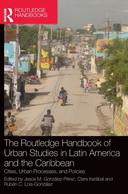 Book cover of: Routledge Handbook of Urban Studies in Latin America and the Caribbean. By: Jesús Manuel González Pérez