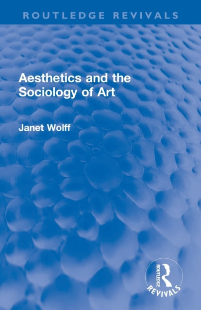 Book cover of: Aesthetics and the Sociology of Art. By: Janet Wolff