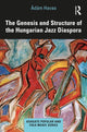 Book cover of: Genesis and Structure of the Hungarian Jazz Diaspora. By: Ádám Havas