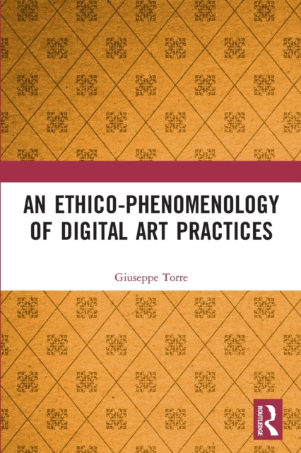 Book cover of: Ethico-Phenomenology of Digital Art Practices. By: Giuseppe Torre