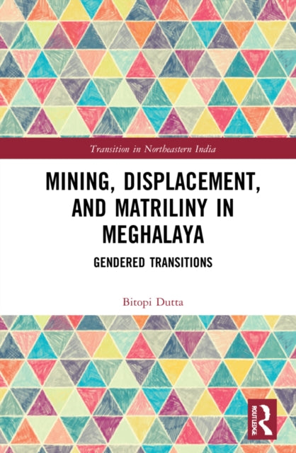 Book cover of: Mining, Displacement, and Matriliny in Meghalaya