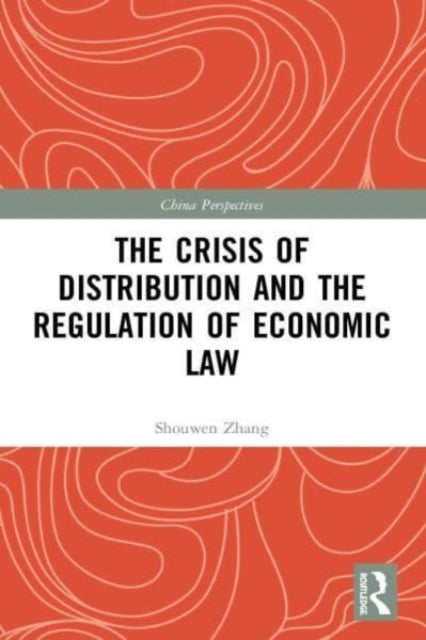 Book cover of: Crisis of Distribution and the Regulation of Economic Law. By: Shouwen Zhang
