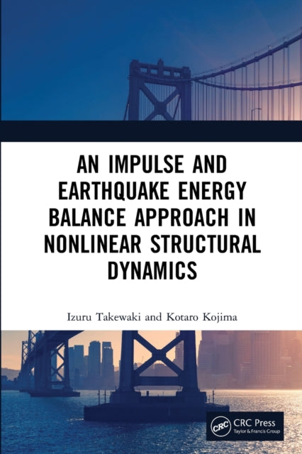 Book cover of: Impulse and Earthquake Energy Balance Approach in Nonlinear Structural Dynamics. By: Izuru Takewaki
