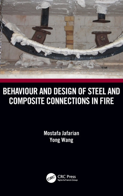 Book cover of: Behaviour and Design of Steel and Composite Connections in Fire. By: Mostafa Jafarian