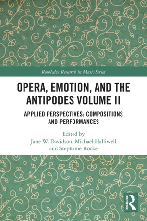 Opera, Emotion, and the Antipodes Volume II