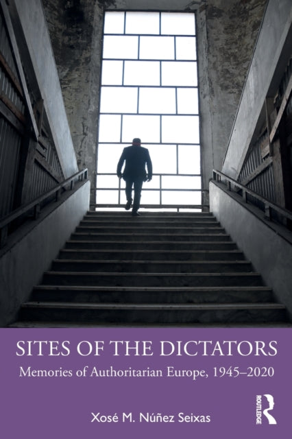 Book cover of: Sites of the Dictators. By: Xosé M. Núñez Seixas