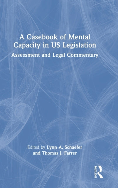 Book cover of: Casebook of Mental Capacity in US Legislation. By: Lynn A. Schaefer