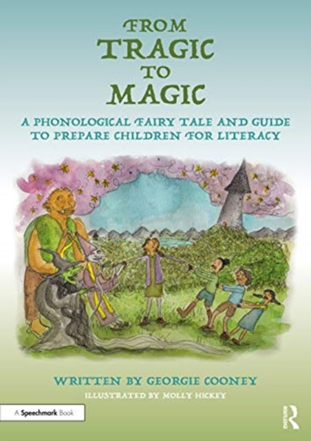 Book cover of: From Tragic to Magic: A Phonological Fairy Tale and Guide to Prepare Children for Literacy. By: Georgie Cooney