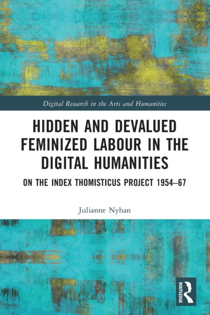 Book cover of: Hidden and Devalued Feminized Labour in the Digital Humanities. By: Julianne Nyhan