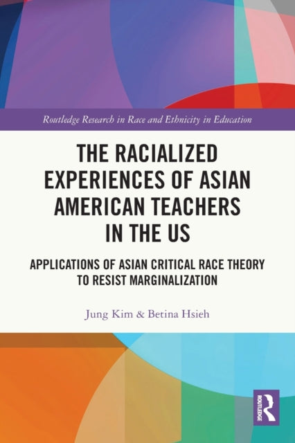 Book cover of: Racialized Experiences of Asian American Teachers in the US. By: Jung Kim