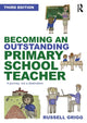 Book cover of: Becoming an Outstanding Primary School Teacher. By: Russell Grigg