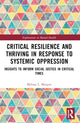Book cover of: Critical Resilience and Thriving in Response to Systemic Oppression. By: Melissa L. Morgan Consoli