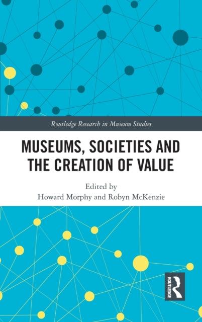 Book cover of: Museums, Societies and the Creation of Value. By: Howard Morphy