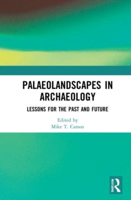 Book cover of: Palaeolandscapes in Archaeology. By: Mike T. Carson