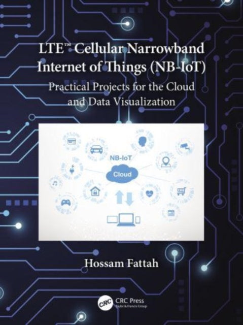 Book cover of: LTE Cellular Narrowband Internet of Things (NB-IoT). By: Hossam Fattah