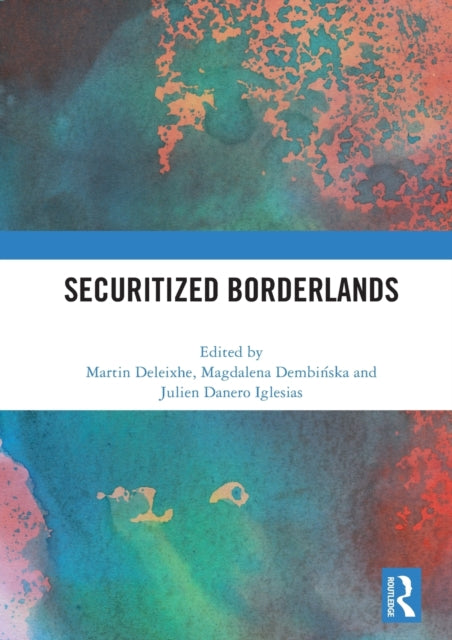 Book cover of: Securitized Borderlands. By: Martin Deleixhe