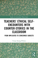 Book cover of: Teachers’ Ethical Self-Encounters with Counter-Stories in the Classroom. By: Teresa Strong-Wilson