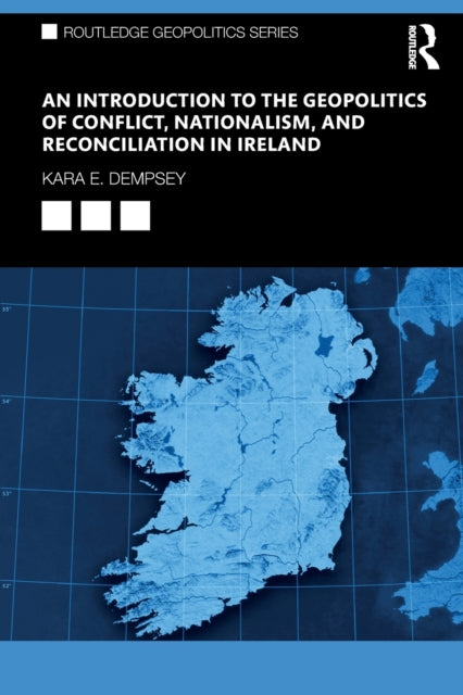 Book cover of: Introduction to the Geopolitics of Conflict, Nationalism, and Reconciliation in Ireland. By: Kara Dempsey