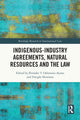 Book cover of: Indigenous-Industry Agreements, Natural Resources and the Law. By: Ibironke T. Odumosu-Ayanu