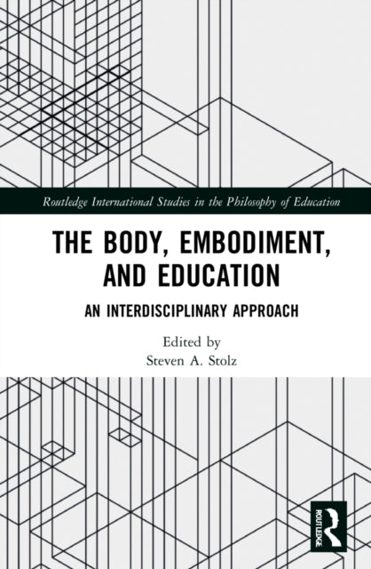Book cover of: Body, Embodiment, and Education. By: Steven A. Stolz